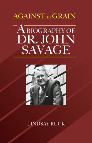Against the Grain: A Biography of Dr. John Savage